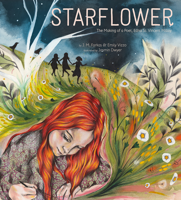 Starflower: The Making of a Poet, Edna St. Vincent Millay - J. M. Farkas