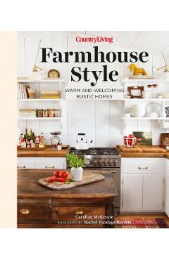 Country Living Farmhouse Style: Warm and Welcoming Rustic Homes - Caroline Mckenzie