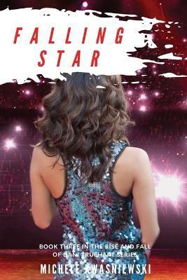 Falling Star: Book Three in the Rise and Fall of Dani Truehart Series - Michele Kwasniewski