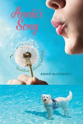Annie's Song: Dandelions, Dreams and Dogs - Annie Mcdonnell
