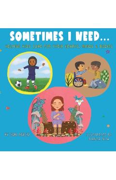 Poza produsului Sometimes I Need...: Helping kids care for their hearts, minds & bodies - Gabi Garcia