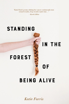 Standing in the Forest of Being Alive - Katie Farris