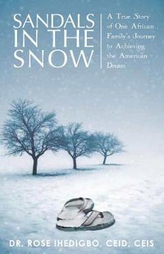 Poza produsului Sandals in the Snow: A True Story of One African Family's Journey to Achieving the American Dream - Rose Ihedigbo