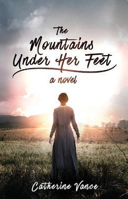 The Mountains Under Her Feet - Catherine Vance