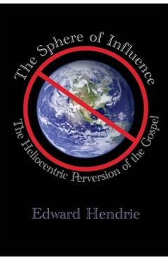 Poza produsului The Sphere of Influence: The Heliocentric Perversion of the Gospel - Edward Hendrie