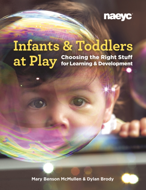 Infants and Toddlers at Play: Choosing the Right Stuff for Learning and Development - Mary Benson Mcmullen