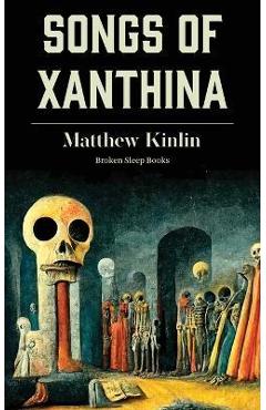 Coperta cărții 'Songs of Xanthina: Heard Upon Entering Plutonium (Gate to Hell) - Matthew Kinlin'
