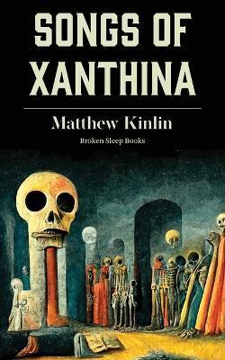 Coperta cărții 'Songs of Xanthina: Heard Upon Entering Plutonium (Gate to Hell) - Matthew Kinlin'