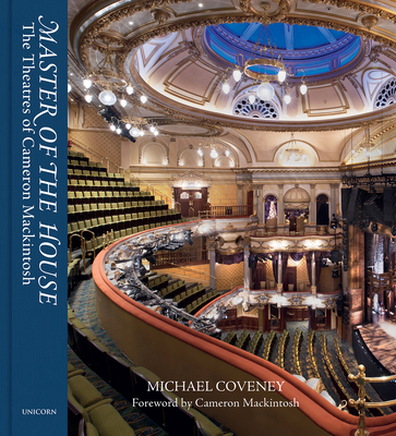 Master of the House: The Theatres of Cameron Mackintosh - Michael Coveney
