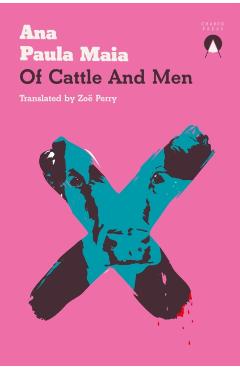 Of Cattle and Men - Ana Paula Maia