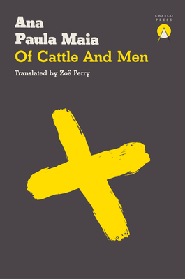 Of Cattle and Men - Ana Paula Maia