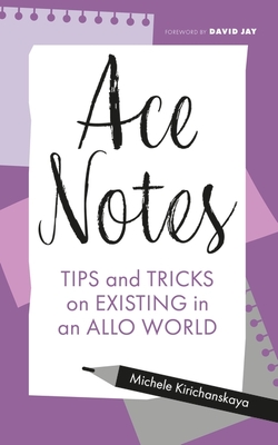 Ace Notes: Tips and Tricks on Existing in an Allo World - Michele Kirichanskaya