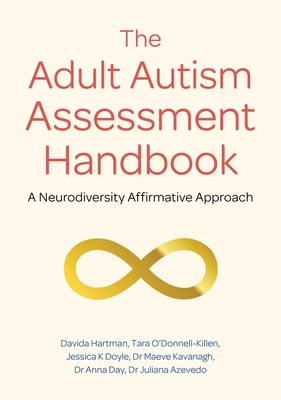 The Adult Autism Assessment Handbook: A Neurodiversity Affirmative Approach - Davida Hartman
