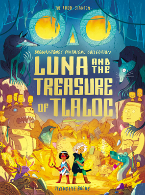 Luna and the Treasure of Tlaloc: Brownstone's Mythical Collection 5 - Joe Todd-stanton