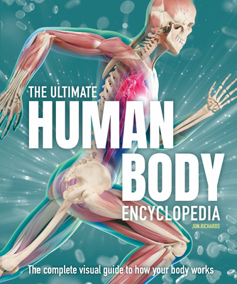 The Ultimate Human Body Encyclopedia: The Complete Visual Guide - Jon Richards
