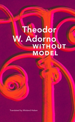 Without Model: Parva Aesthetica - Theodor W. Adorno
