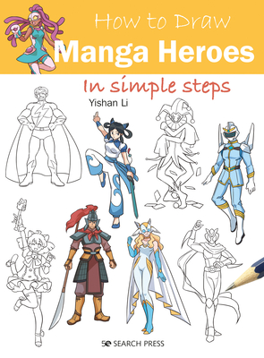 How to Draw Manga Heroes in Simple Steps - Yishan Li