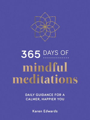 365 Days of Mindful Meditations: Daily Guidance for a Calmer, Happier You - Karen Edwards