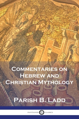 Commentaries on Hebrew and Christian Mythology - Parish B. Ladd