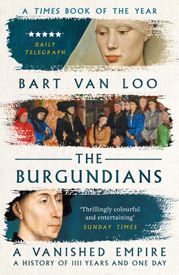 The Burgundians: A Vanished Empire - Bart Van Loo