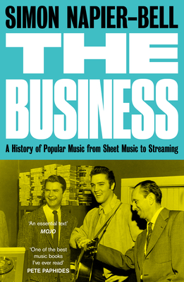 The Business: A History of Popular Music from Sheet Music to Streaming - Simon Napier-bell