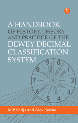 A Handbook of History, Theory and Practice of the Dewey Decimal Classification System - Alex Kyrios