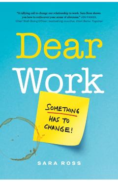 Dear Work: Something Has to Change - Sara Ross