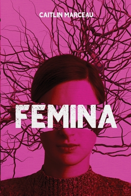 Femina: A Collection of Dark Fiction - Caitlin Marceau