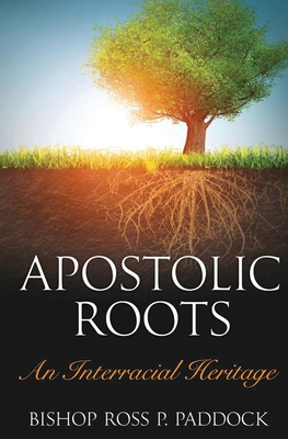 Apostolic Roots: An Interracial Heritage - Ross Perry Paddock