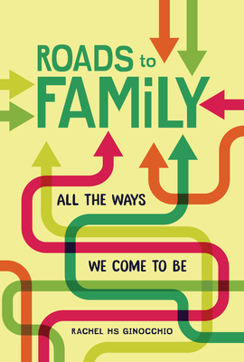 Roads to Family: All the Ways We Come to Be - Rachel Hs Ginocchio