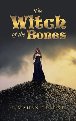 The Witch of the Bones - C. Mahan Clarke