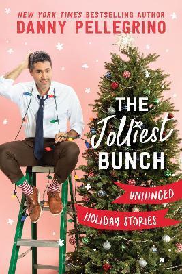 The Jolliest Bunch: Unhinged Holiday Stories - Danny Pellegrino