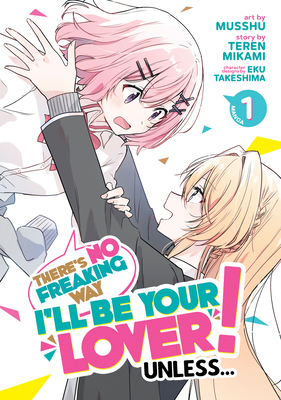 There's No Freaking Way I'll Be Your Lover! Unless... (Manga) Vol. 1 - Teren Mikami
