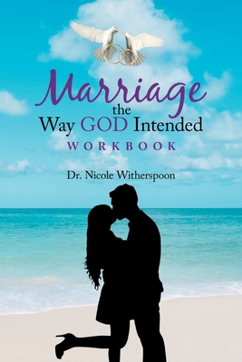 Marriage the Way God Intended Workbook - Nicole Witherspoon