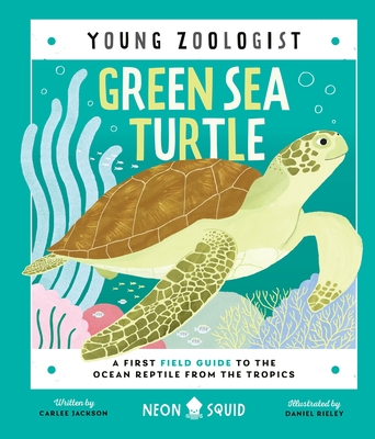 Green Sea Turtle (Young Zoologist): A First Field Guide to the Ocean Reptile from the Tropics - Carlee Jackson