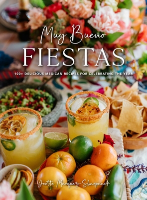 Muy Bueno: Fiestas: 100+ Delicious Mexican Recipes for Celebrating the Year (Mexican Recipes, Mexican Cookbook, Mexican Cooking, Mexican F - Yvette Marquez-sharpnack