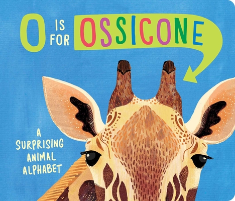 O Is for Ossicone: A Surprising Animal Alphabet - Hannah Eliot