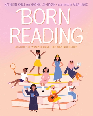 Born Reading: 20 Stories of Women Reading Their Way Into History - Kathleen Krull