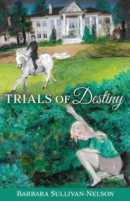 Trials of Destiny - Barbara Sullivan-nelson