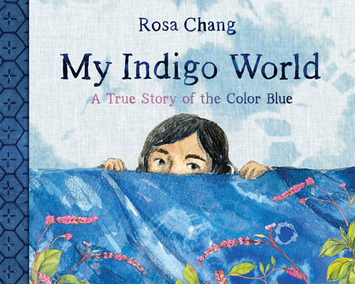 My Indigo World: A True Story of the Color Blue - Rosa Chang