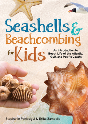 Seashells & Beachcombing for Kids: An Introduction to Beach Life of the Atlantic, Gulf, and Pacific Coasts - Erika Zambello