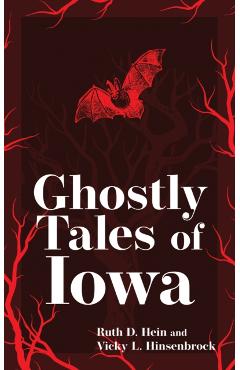 Ghostly Tales of Iowa - Ruth D. Hein