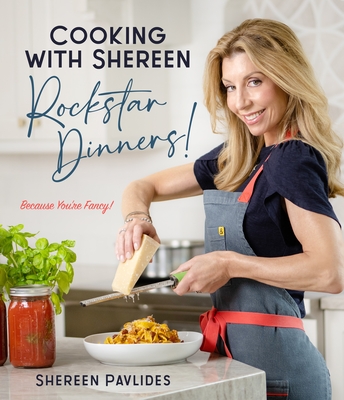 Cooking with Shereen--Rockstar Dinners! - Shereen Pavlides