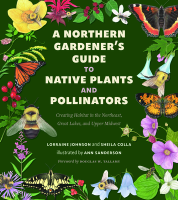A Northern Gardener's Guide to Native Plants and Pollinators - Lorraine Johnson