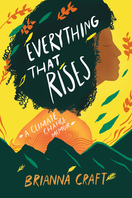 Everything That Rises: A Climate Change Memoir - Brianna Craft