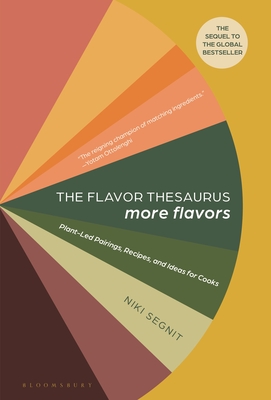 The Flavor Thesaurus: More Flavors: Plant-Led Pairings, Recipes, and Ideas for Cooks - Niki Segnit