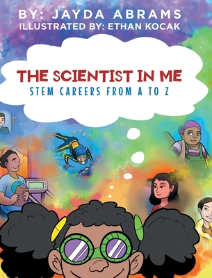 The Scientist in Me: STEM Careers from A to Z - Jayda Abrams