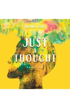 Poza produsului Just A Thought Volume III - Richard Byrd