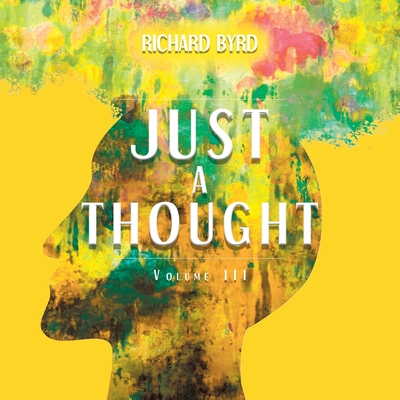 Just A Thought Volume III - Richard Byrd