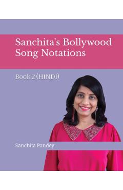 Sanchita's Bollywood Song Notations - Book 2 (Hindi) - Sanchita Pandey